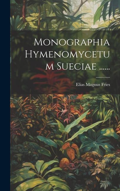 Buch Monographia Hymenomycetum Sueciae ...... Elias Magnus Fries