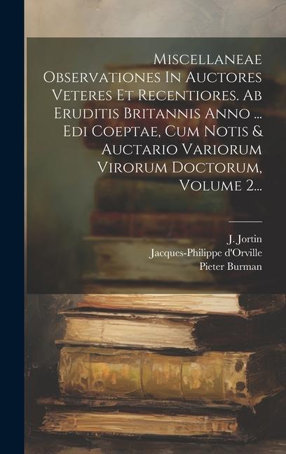 Buch Miscellaneae Observationes In Auctores Veteres Et Recentiores. Ab Eruditis Britannis Anno ... Edi Coeptae, Cum Notis & Auctario Variorum Virorum Docto J. Jortin