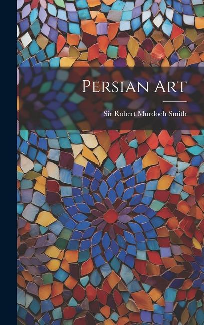 Kniha Persian Art Sir Robert Murdoch Smith
