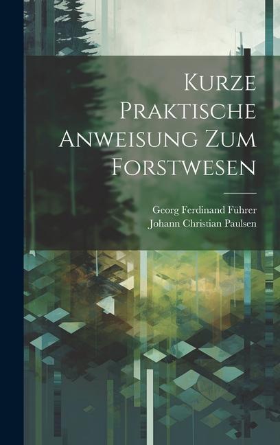 Kniha Kurze Praktische Anweisung Zum Forstwesen Georg Ferdinand Führer