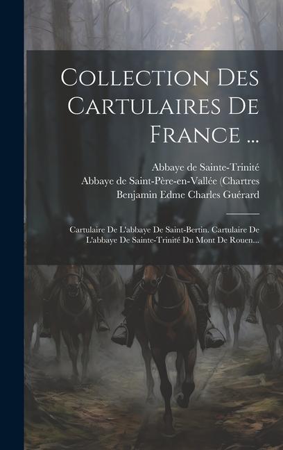 Kniha Collection Des Cartulaires De France ...: Cartulaire De L'abbaye De Saint-bertin. Cartulaire De L'abbaye De Sainte-trinité Du Mont De Rouen... Benjamin Edme Charles Guérard