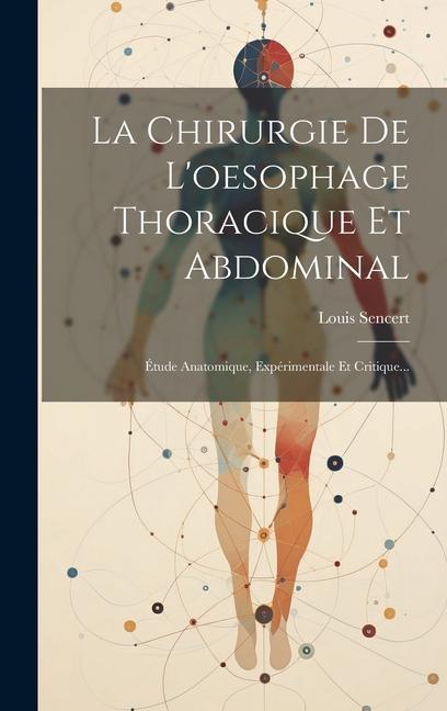 Carte La Chirurgie De L'oesophage Thoracique Et Abdominal: Étude Anatomique, Expérimentale Et Critique... 