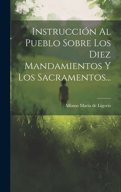 Kniha Instrucción Al Pueblo Sobre Los Diez Mandamientos Y Los Sacramentos... 