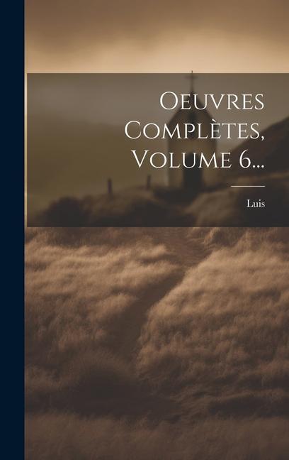 Buch Oeuvres Compl?tes, Volume 6... Luis (de Granada)