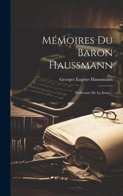 Buch Mémoires Du Baron Haussmann: Préfecture De La Seine... Georges Eugène Haussmann (baron)