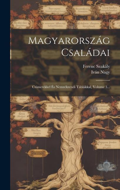 Książka Magyarország Családai: Czimerekkel És Nemzékrendi Táblákkal, Volume 3... Ferenc Szakály