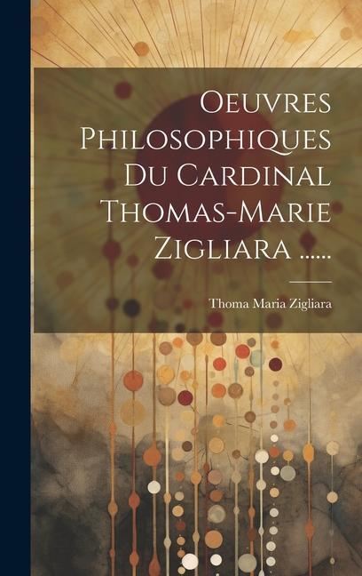 Kniha Oeuvres Philosophiques Du Cardinal Thomas-marie Zigliara ...... 