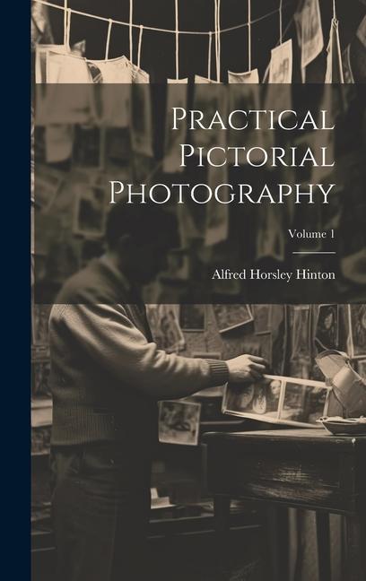 Kniha Practical Pictorial Photography; Volume 1 