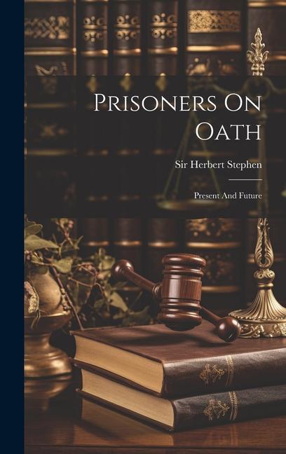 Buch Prisoners On Oath: Present And Future Sir Herbert Stephen