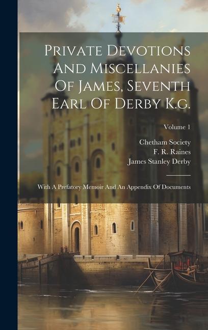 Buch Private Devotions And Miscellanies Of James, Seventh Earl Of Derby K.g.: With A Prefatory Memoir And An Appendix Of Documents; Volume 1 James Stanley Derby (Earl Of)