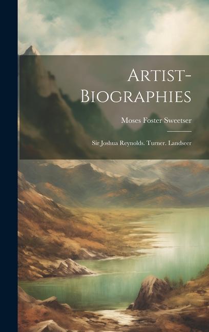 Kniha Artist-biographies: Sir Joshua Reynolds. Turner. Landseer 