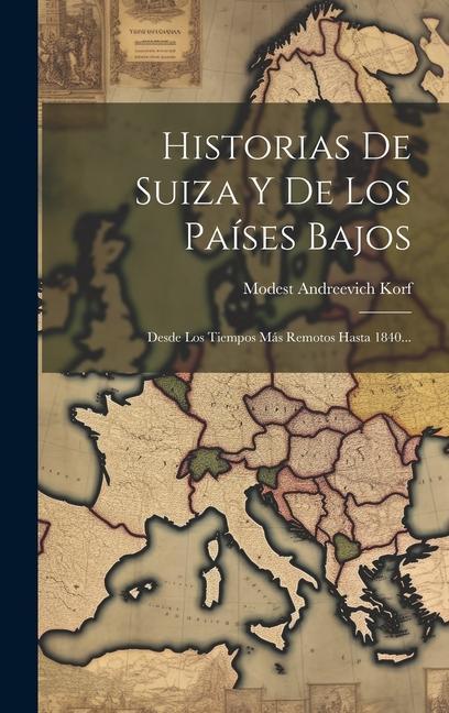 Book Historias De Suiza Y De Los Países Bajos: Desde Los Tiempos Más Remotos Hasta 1840... 