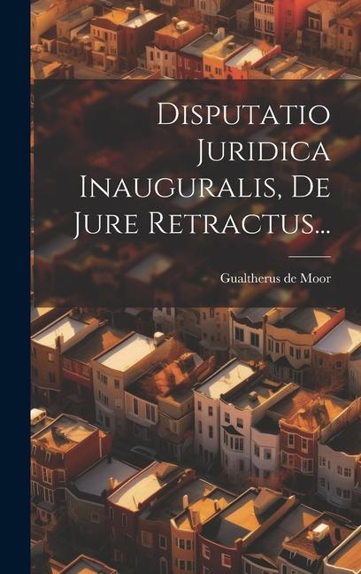 Knjiga Disputatio Juridica Inauguralis, De Jure Retractus... Gualtherus de Moor
