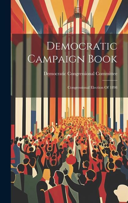 Carte Democratic Campaign Book: Congressional Election Of 1898 