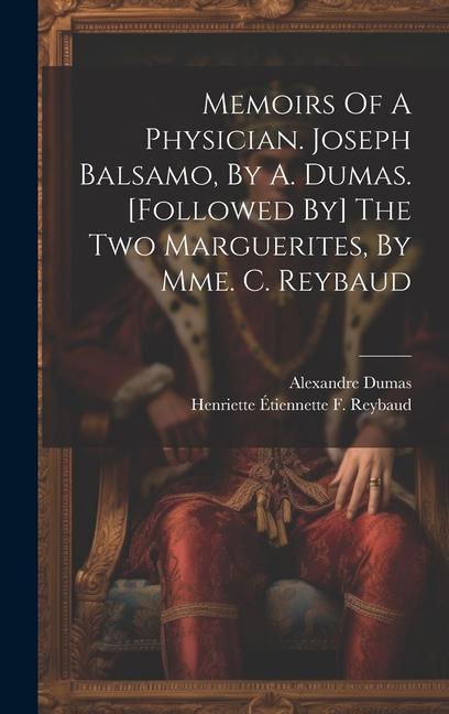 Kniha Memoirs Of A Physician. Joseph Balsamo, By A. Dumas. [followed By] The Two Marguerites, By Mme. C. Reybaud Henriette Étiennette F Reybaud