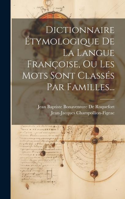 Kniha Dictionnaire Étymologique De La Langue Françoise, Ou Les Mots Sont Classés Par Familles... Jean Baptiste Bonaventure de Roquefort