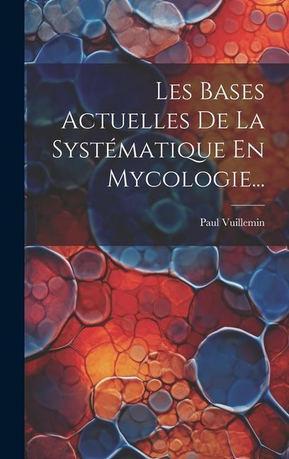 Knjiga Les Bases Actuelles De La Systématique En Mycologie... Paul Vuillemin