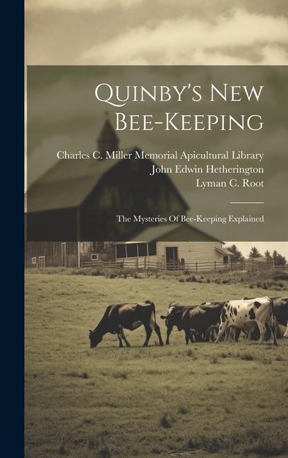 Kniha Quinby's New Bee-keeping: The Mysteries Of Bee-keeping Explained Lyman C Root
