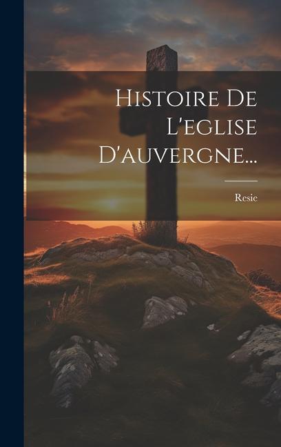 Książka Histoire De L'eglise D'auvergne... 