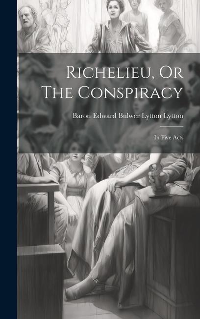 Carte Richelieu, Or The Conspiracy: In Five Acts 