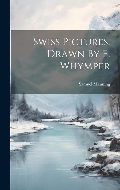 Book Swiss Pictures, Drawn By E. Whymper 