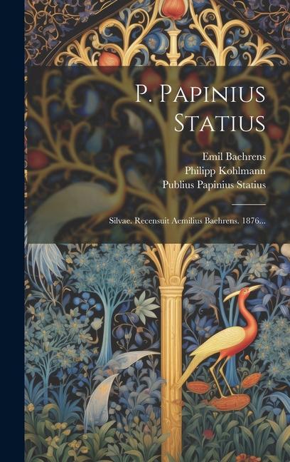 Knjiga P. Papinius Statius: Silvae. Recensuit Aemilius Baehrens. 1876... Philipp Kohlmann