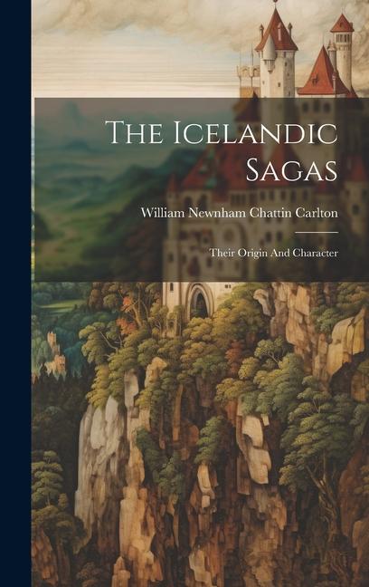 Kniha The Icelandic Sagas: Their Origin And Character 