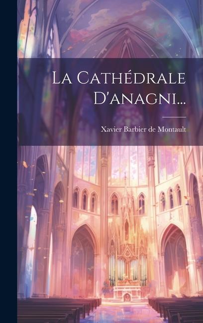Buch La Cathédrale D'anagni... Xavier Barbier de Montault