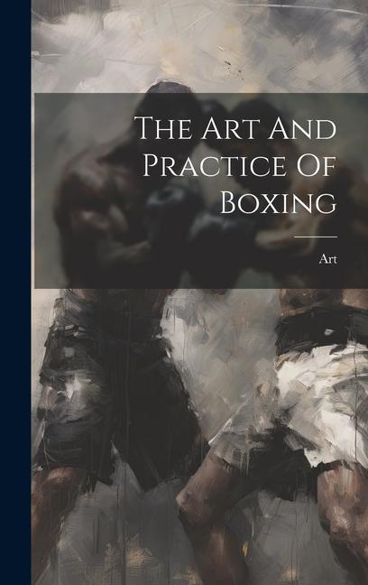 Könyv The Art And Practice Of Boxing 