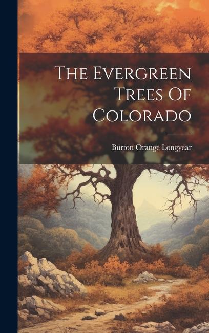 Knjiga The Evergreen Trees Of Colorado Burton Orange Longyear