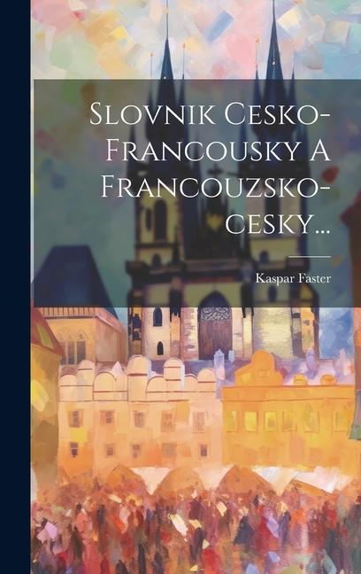 Könyv Slovnik Cesko-francousky A Francouzsko-cesky... 
