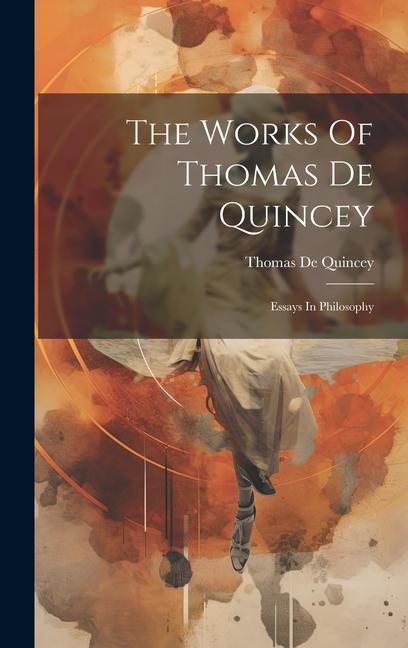 Książka The Works Of Thomas De Quincey: Essays In Philosophy 