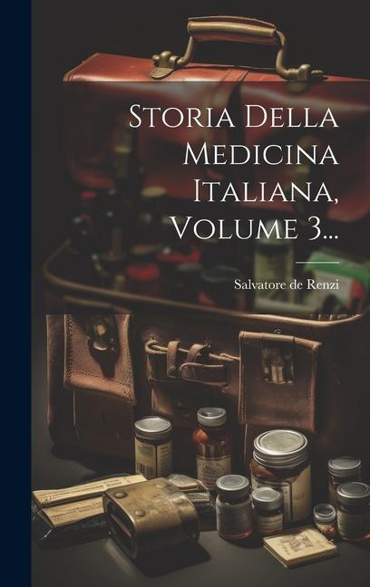 Carte Storia Della Medicina Italiana, Volume 3... 