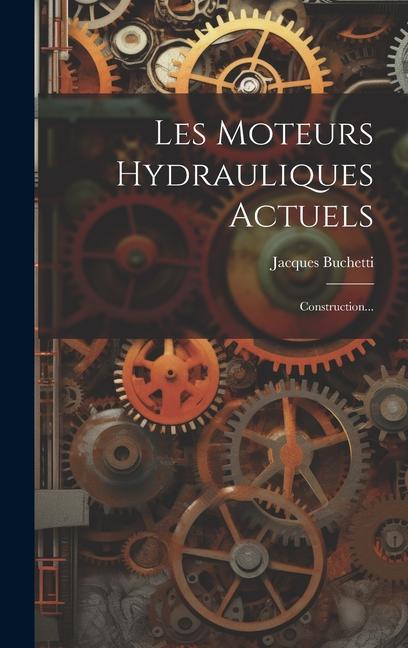 Buch Les Moteurs Hydrauliques Actuels: Construction... Jacques Buchetti