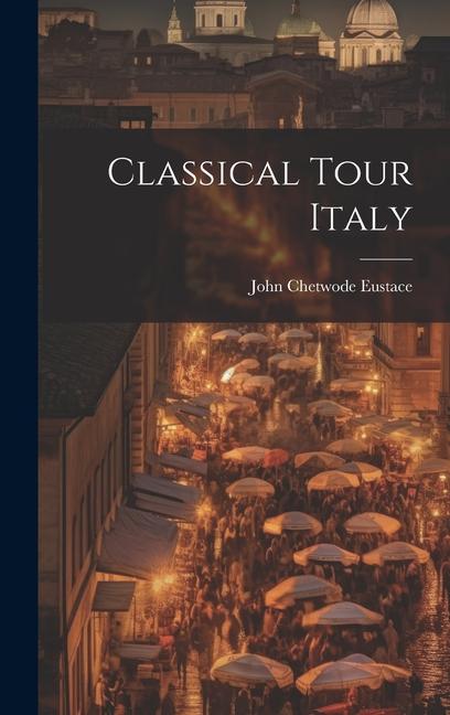 Knjiga Classical Tour Italy John Chetwode Eustace