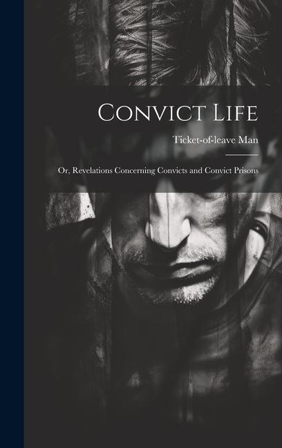 Buch Convict Life: Or, Revelations Concerning Convicts and Convict Prisons Ticket-of-leave Man