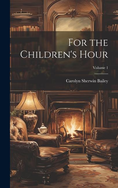 Knjiga For the Children's Hour; Volume 1 Carolyn Sherwin Bailey