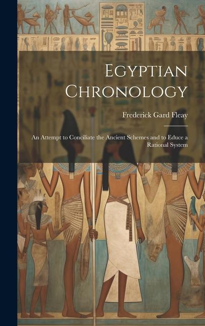 Buch Egyptian Chronology: An Attempt to Conciliate the Ancient Schemes and to Educe a Rational System Frederick Gard Fleay