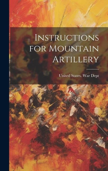 Knjiga Instructions for Mountain Artillery United States. War Dept