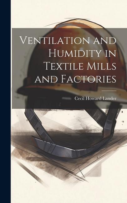 Buch Ventilation and Humidity in Textile Mills and Factories Cecil Howard Lander