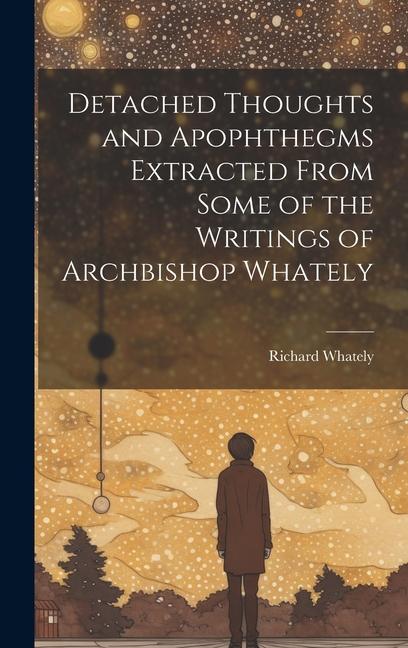 Buch Detached Thoughts and Apophthegms Extracted From Some of the Writings of Archbishop Whately Richard Whately