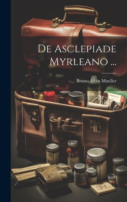 Knjiga De Asclepiade Myrleano ... Bruno Albin Mueller