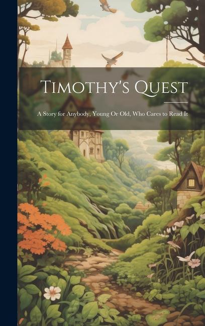 Buch Timothy's Quest: A Story for Anybody, Young Or Old, Who Cares to Read It Anonymous