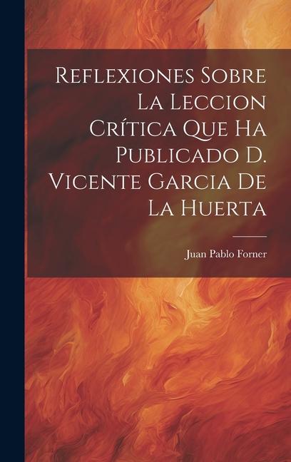 Książka Reflexiones Sobre La Leccion Crítica Que Ha Publicado D. Vicente Garcia De La Huerta 