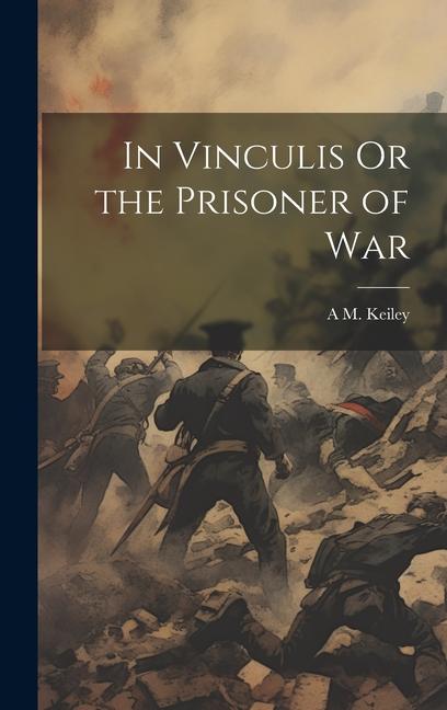 Buch In Vinculis Or the Prisoner of War A M. Keiley