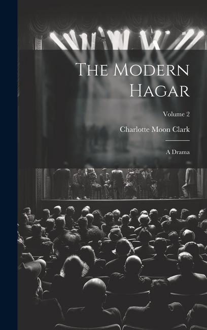 Knjiga The Modern Hagar: A Drama; Volume 2 Charlotte Moon Clark