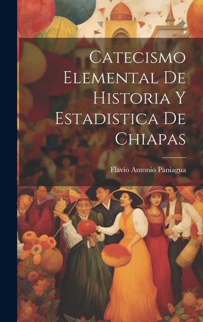 Buch Catecismo Elemental De Historia Y Estadistica De Chiapas Flavio Antonio Paniagua