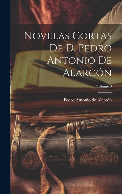 Książka Novelas Cortas De D. Pedro Antonio De Alarcón; Volume 3 