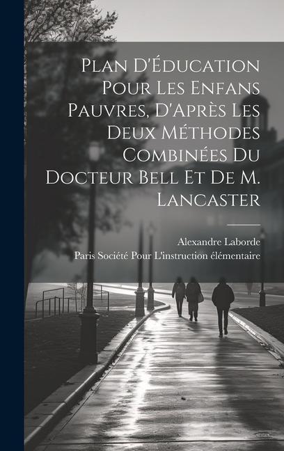 Buch Plan D'Éducation Pour Les Enfans Pauvres, D'Apr?s Les Deux Méthodes Combinées Du Docteur Bell Et De M. Lancaster Société Pour l'Instruction Élémentai