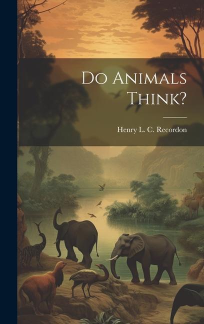 Knjiga Do Animals Think? Henry L. C. Recordon